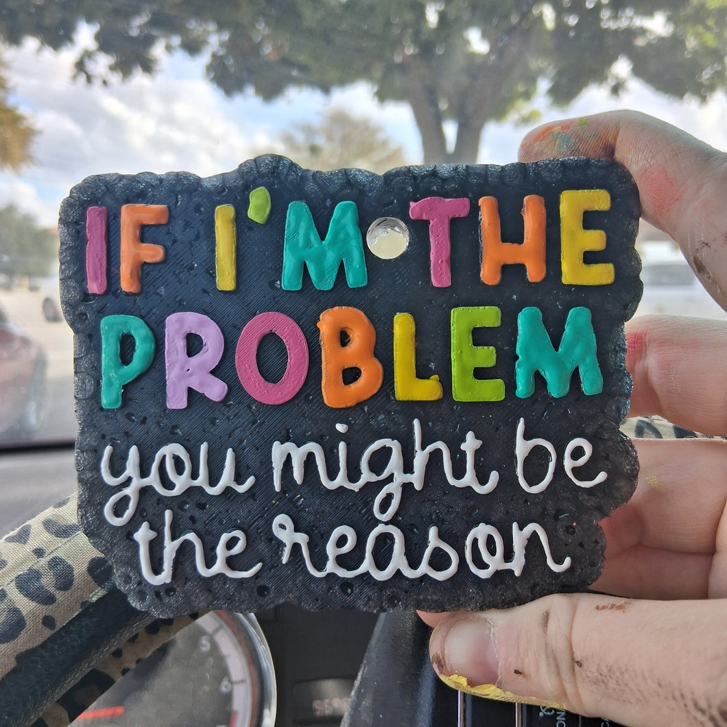 If I'm The Problem