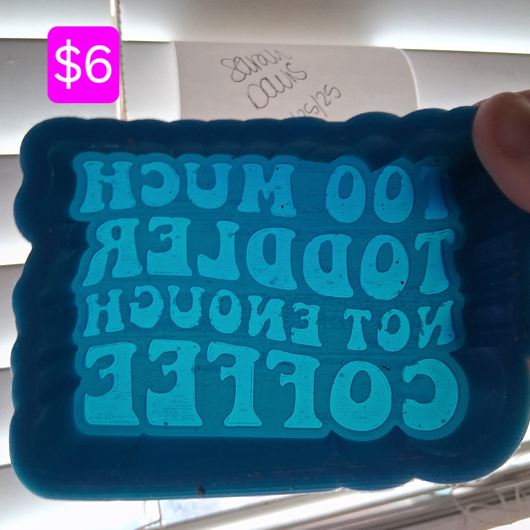 Too Much Toddler Not Enough Coffee Mold