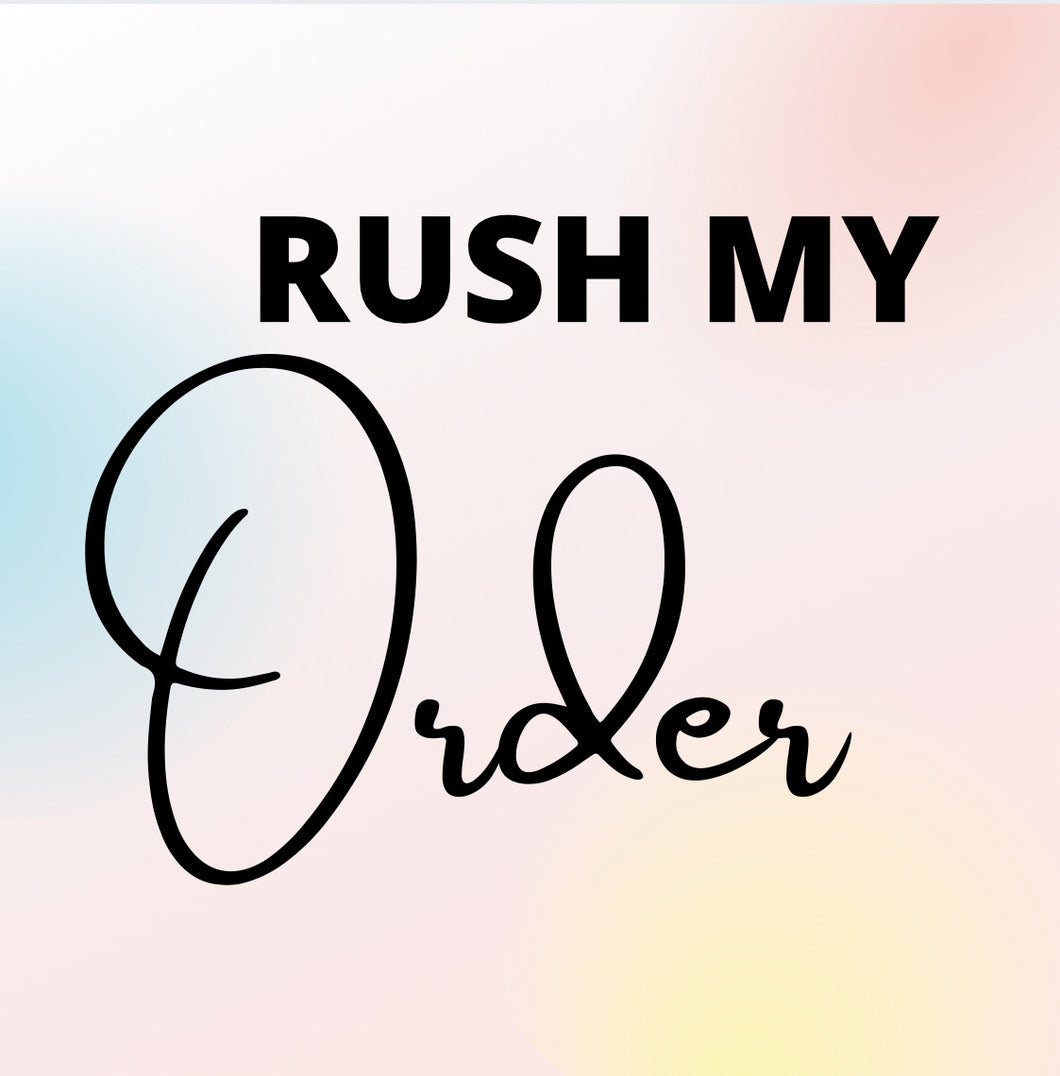 RUSH MY ORDER!